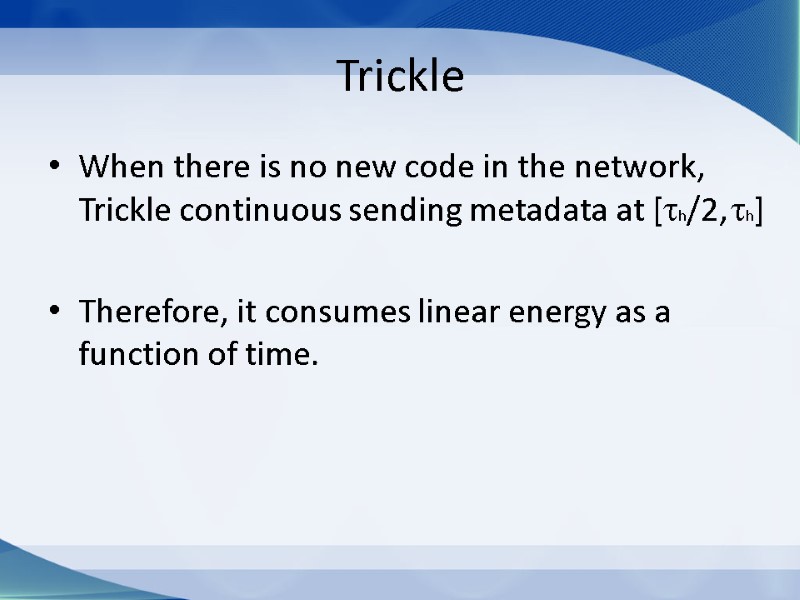 Trickle When there is no new code in the network, Trickle continuous sending metadata